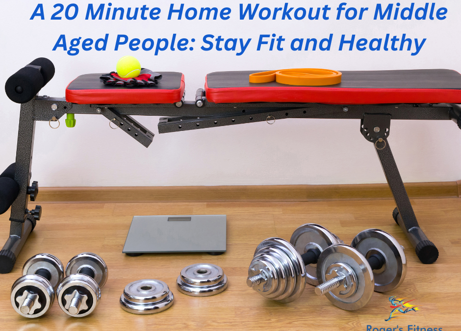 A 20 Minute Home Workout for Middle Aged People: Stay Fit and Healthy